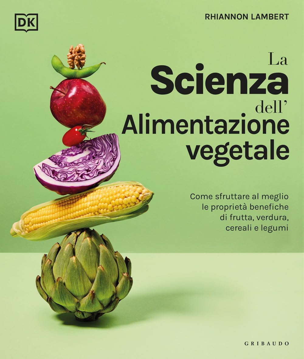 La scienza dell'alimentazione vegetale. Come sfruttare al meglio le proprietà benefiche di frutta, verdura, cereali e legumi Leisure, Home & Garden