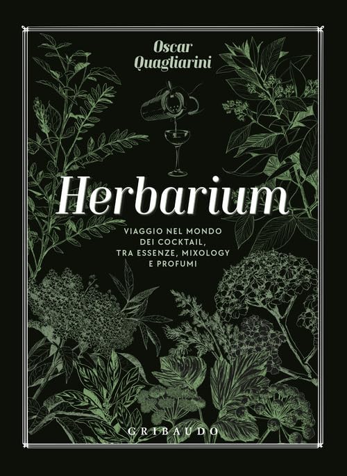 Herbarium. Viaggio nel mondo dei cocktail, tra essenze, mixology e profumi (Passioni) Leisure, Home & Garden