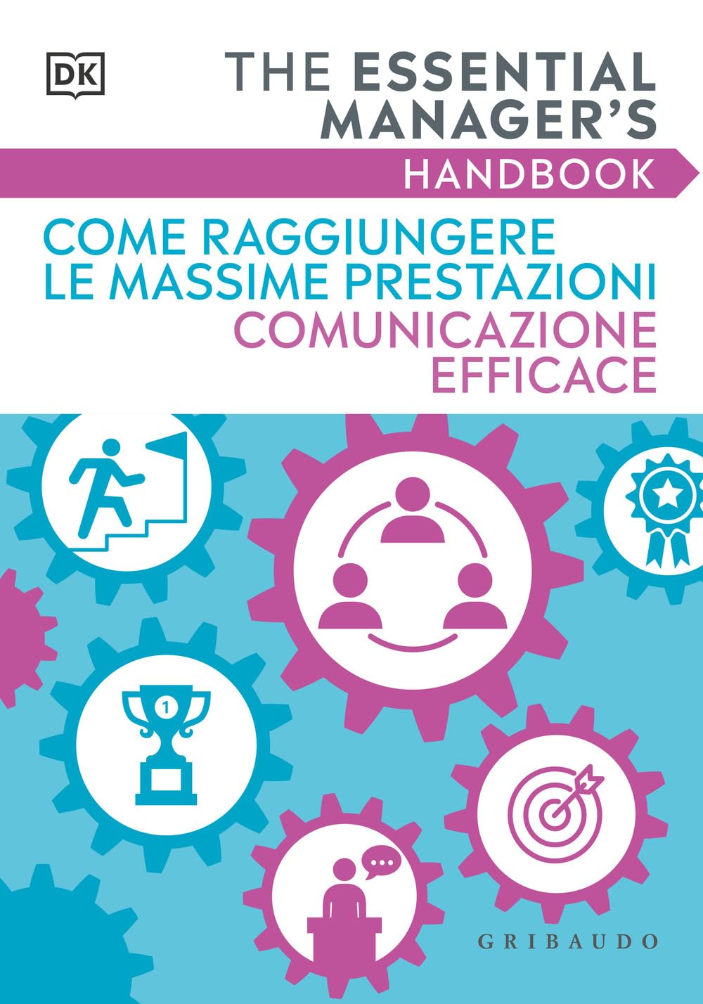 Come raggiungere le massime prestazioni Comunicazione efficace. The essential manager's handbook book