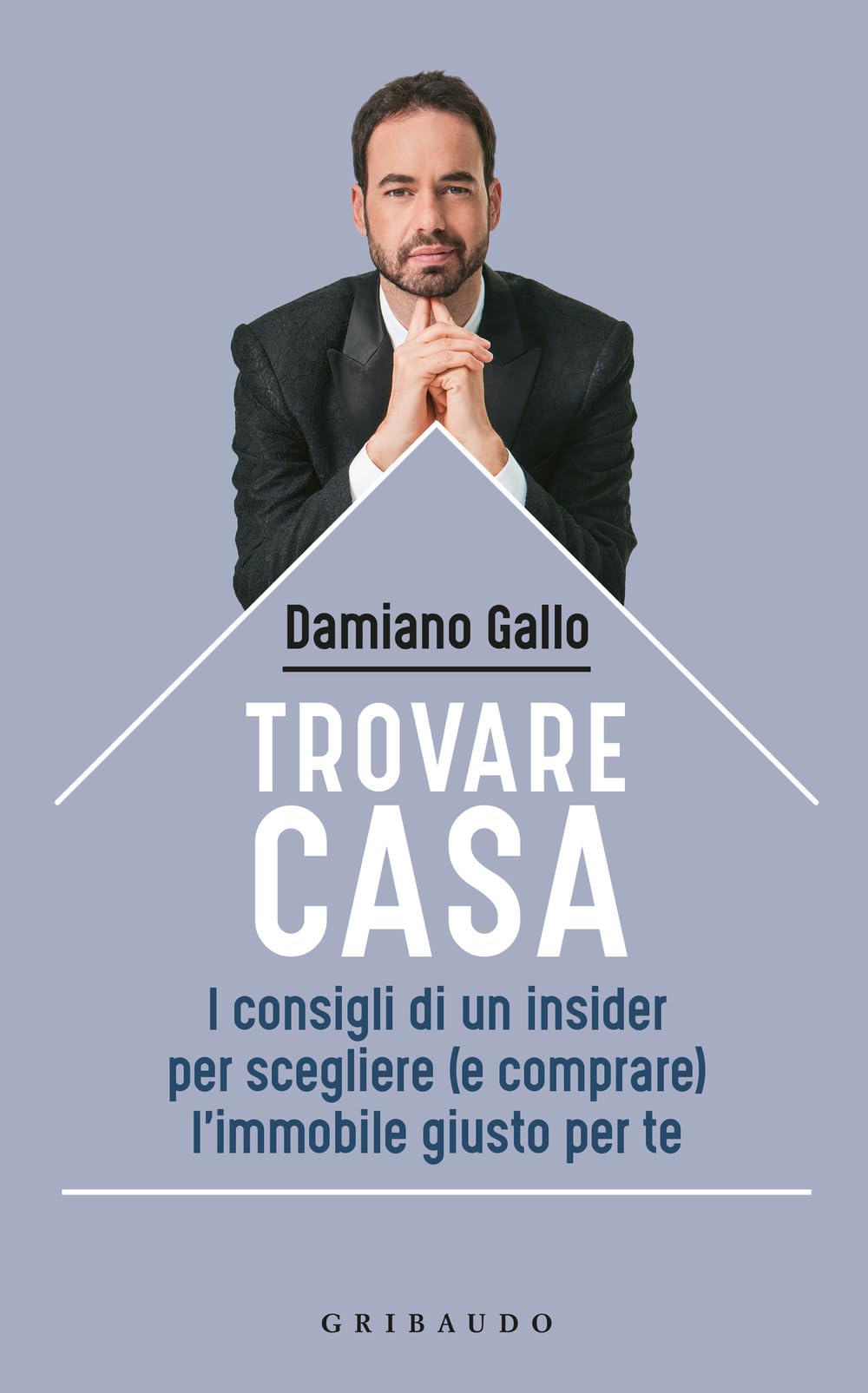 Trovare casa. I consigli di un insider per scegliere (e comprare) l'immobile giusto per te book