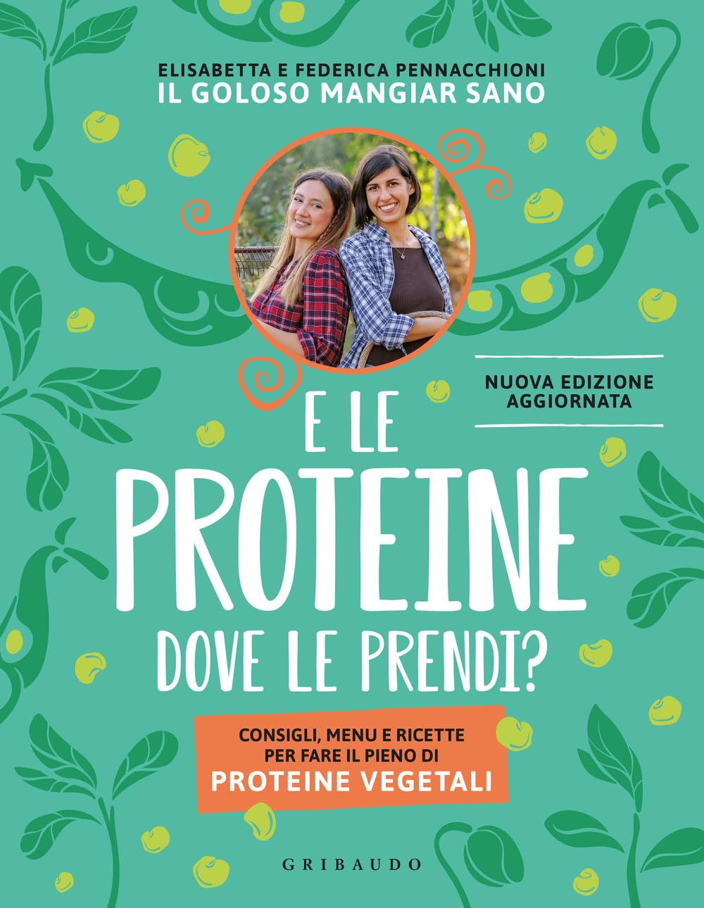 E le proteine dove le prendi? Consigli, menu e ricette per fare il pieno di proteine vegetali book