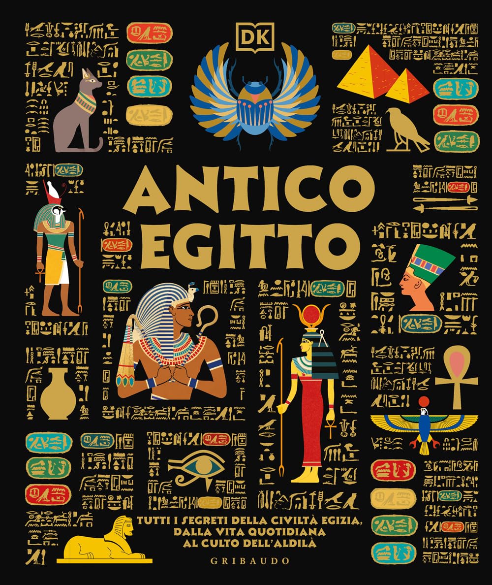 Antico Egitto. Tutti i segreti della civiltà egizia, dalla vita quotidiana al culto dell'aldilà book