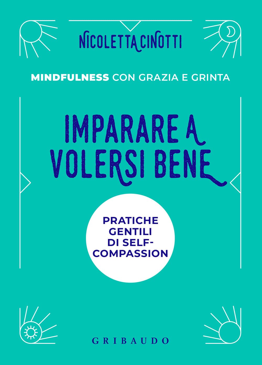 Imparare a volersi bene. Pratiche gentili di self-compassion. Mindfulness con grazia e grinta. Nuova ediz. book