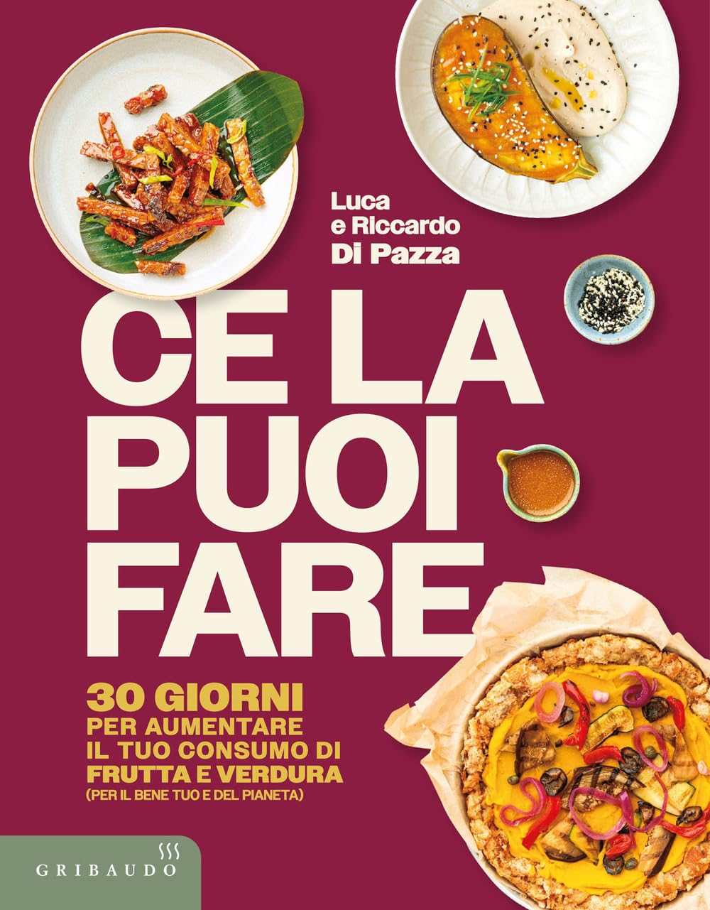 Ce la puoi fare. 30 giorni per aumentare il tuo consumo di frutta e verdura (per il bene tuo e del pianeta) book