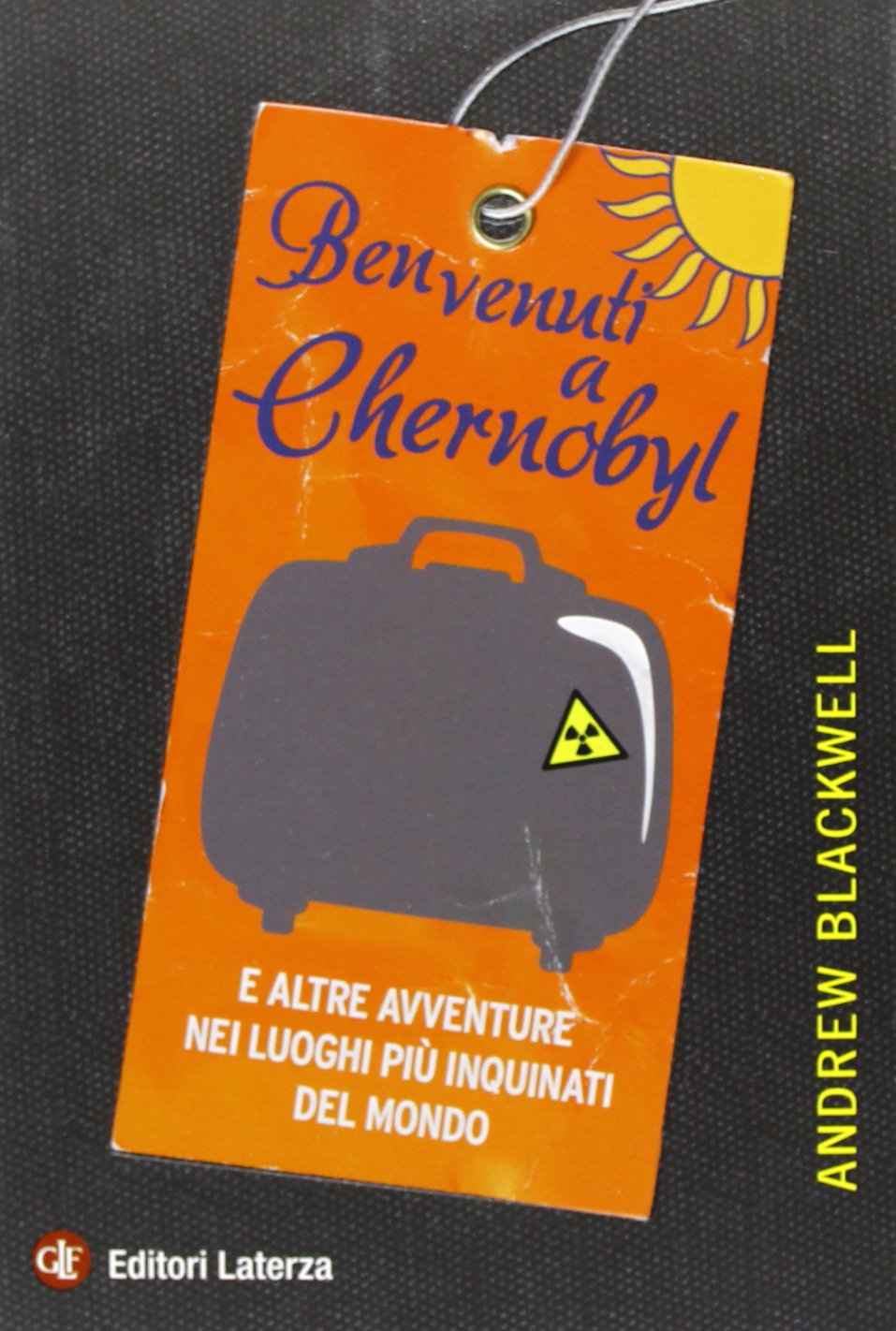 Benvenuti a Chernobyl. E altre avventure nei luoghi più inquinati del mondo book