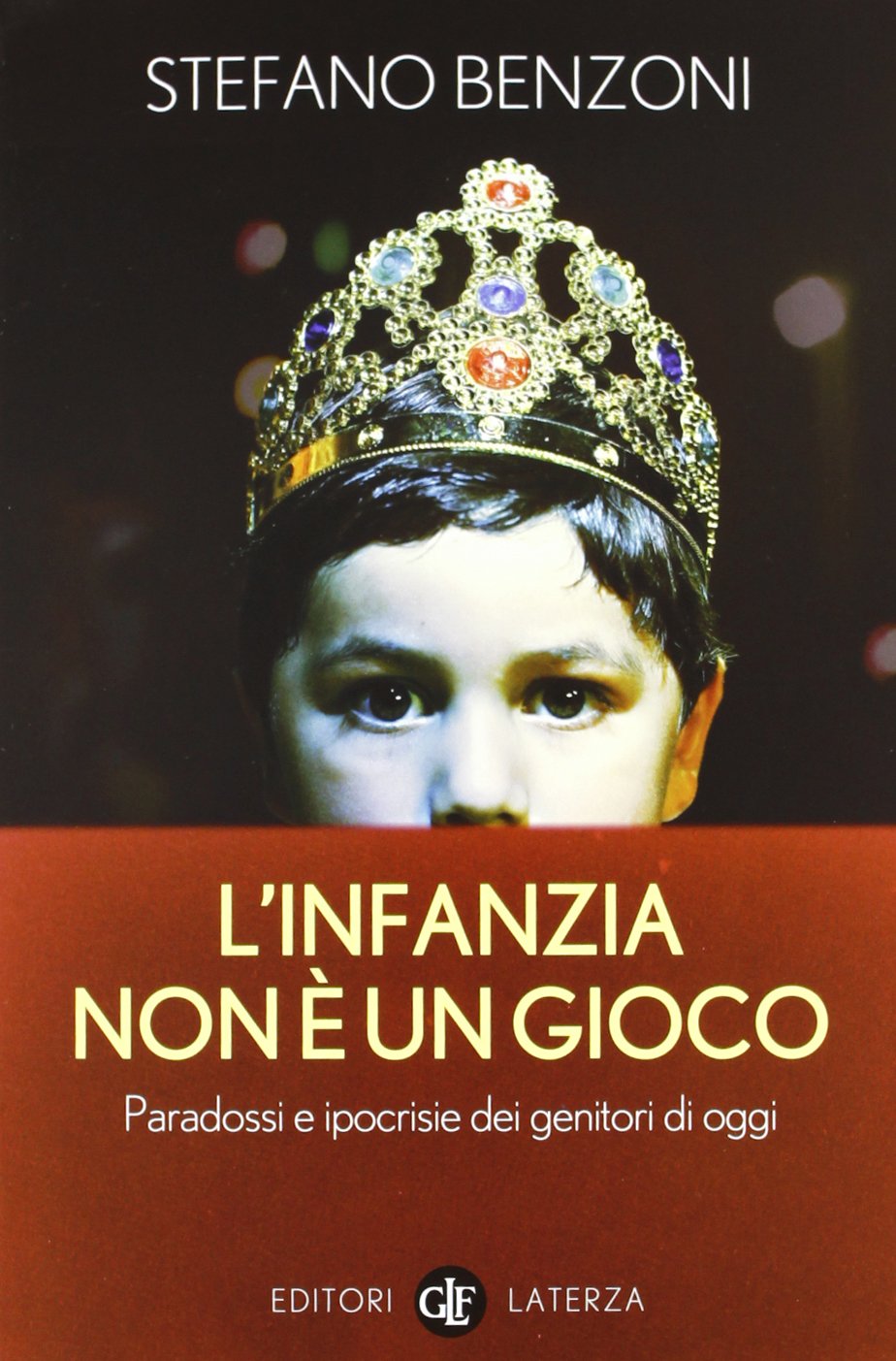 L' infanzia non è un gioco. Paradossi e ipocrisie dei genitori di oggi book