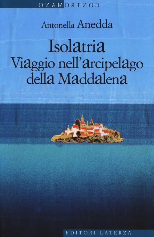 Isolatria. Viaggio nell'arcipelago della Maddalena (Contromano) Contemporary literature