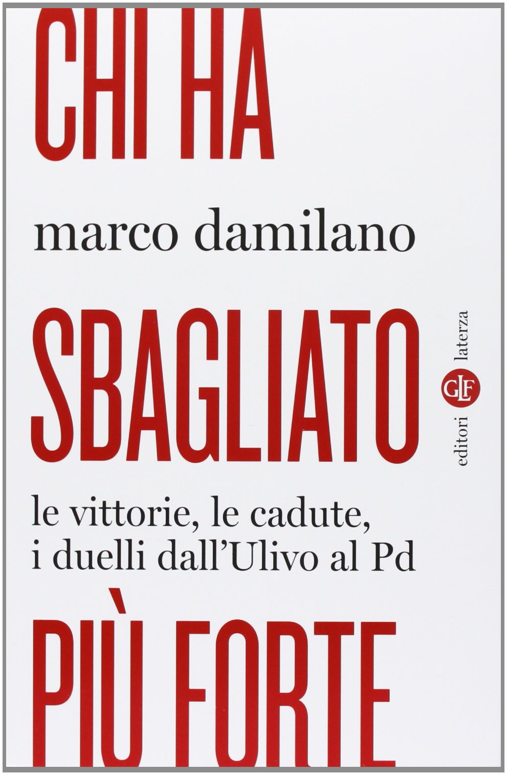 Chi ha sbagliato piu forte. Le vittorie, le cadute, i duelli dall'Uliv Business, Finance & Career