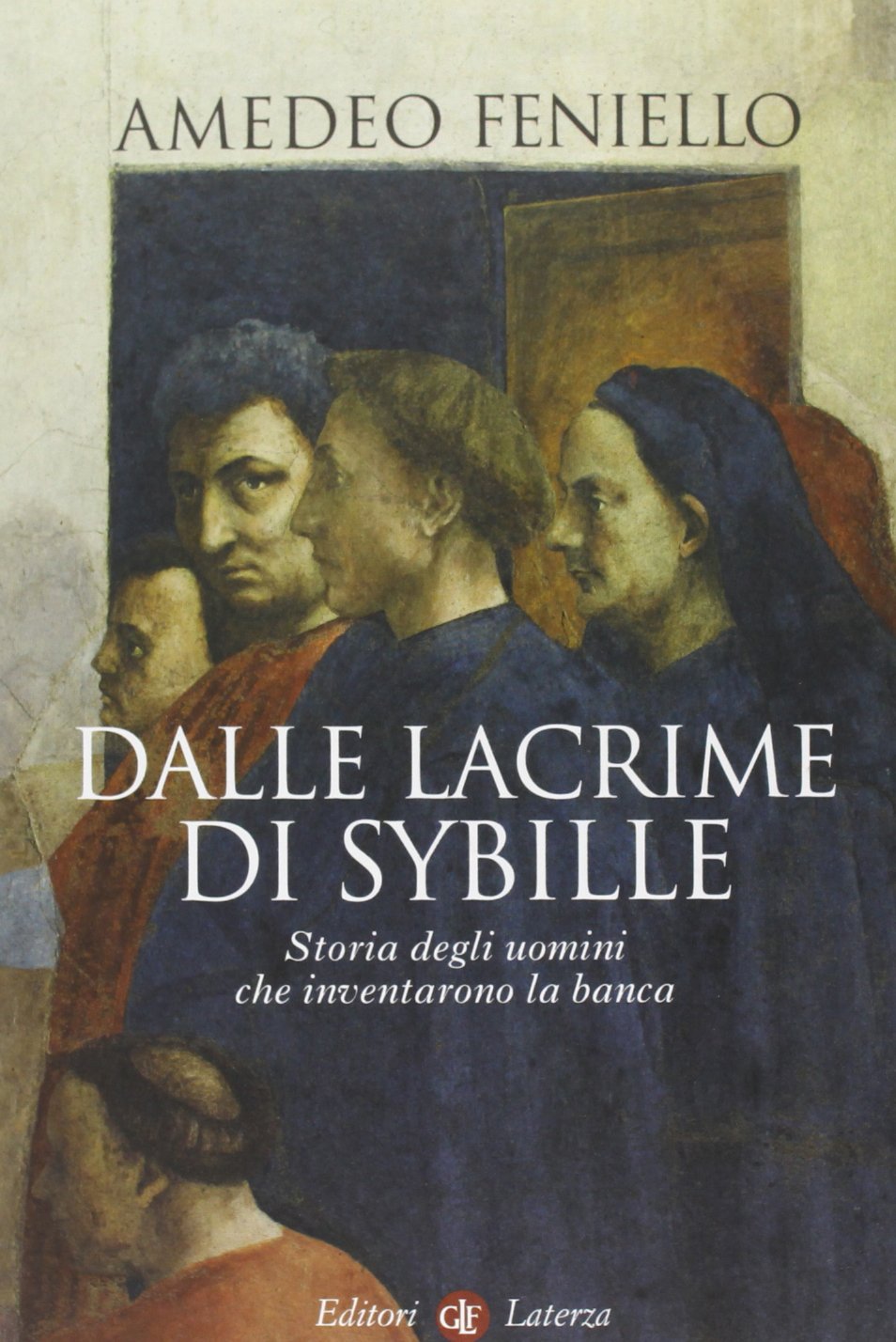 Dalle lacrime di Sybille. Storia degli uomini che inventarono la banca Business & Technology