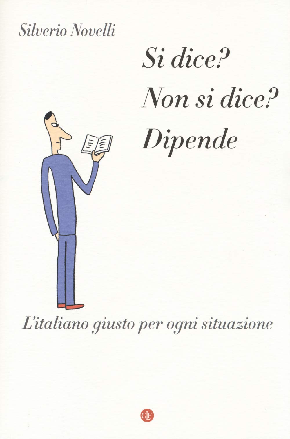 Si dice? Non si dice? Dipende. L'italiano giusto per ogni situazione Social Sciences