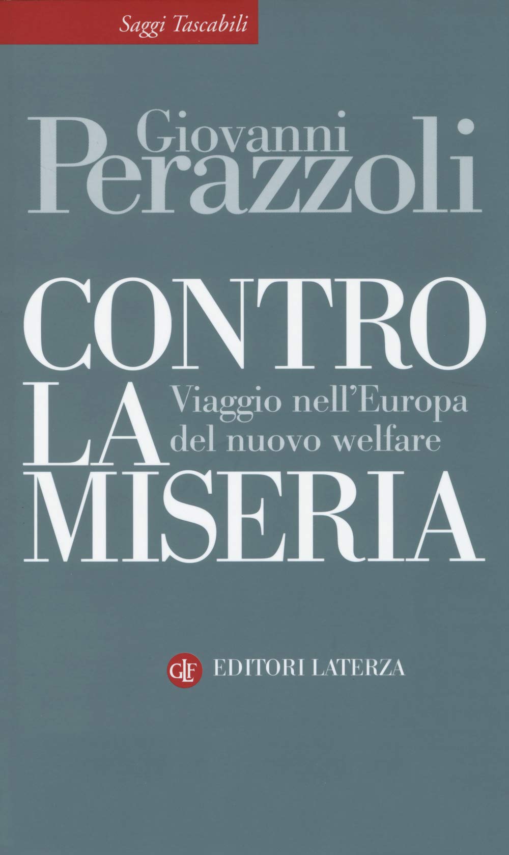 Contro la miseria. Viaggio nel'Europa del nuovo welfare Politics & History