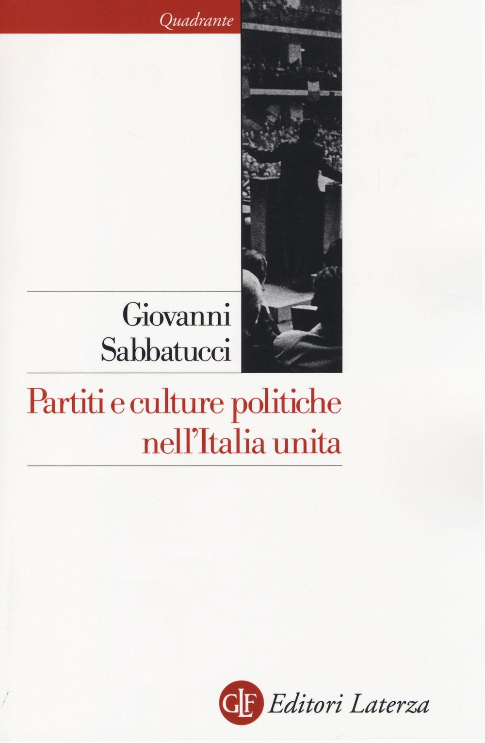 Partiti e culture politiche nell'Italia unita (Quadrante Laterza) Social Sciences