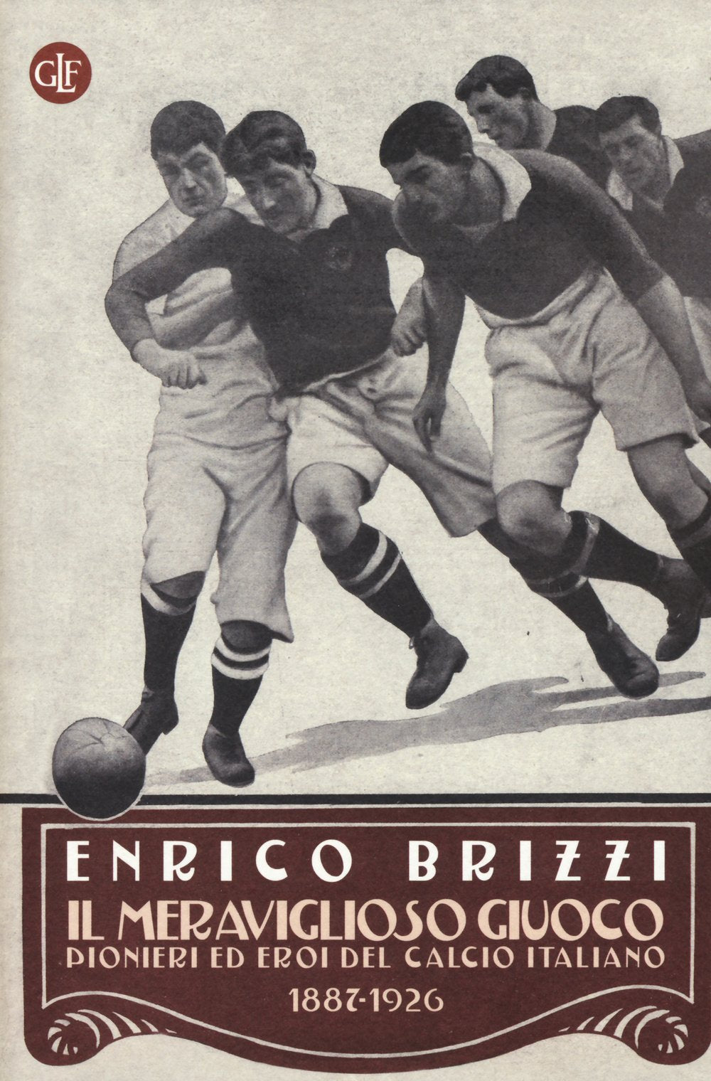 Il meraviglioso giuoco. Pionieri ed eroi del calcio italiano 1887-1926 book