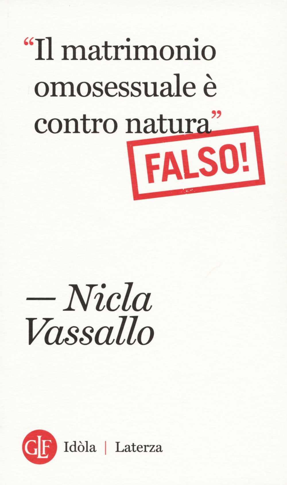 «Il matrimonio omosessuale è contro natura». Falso! (Idòla Laterza) Books