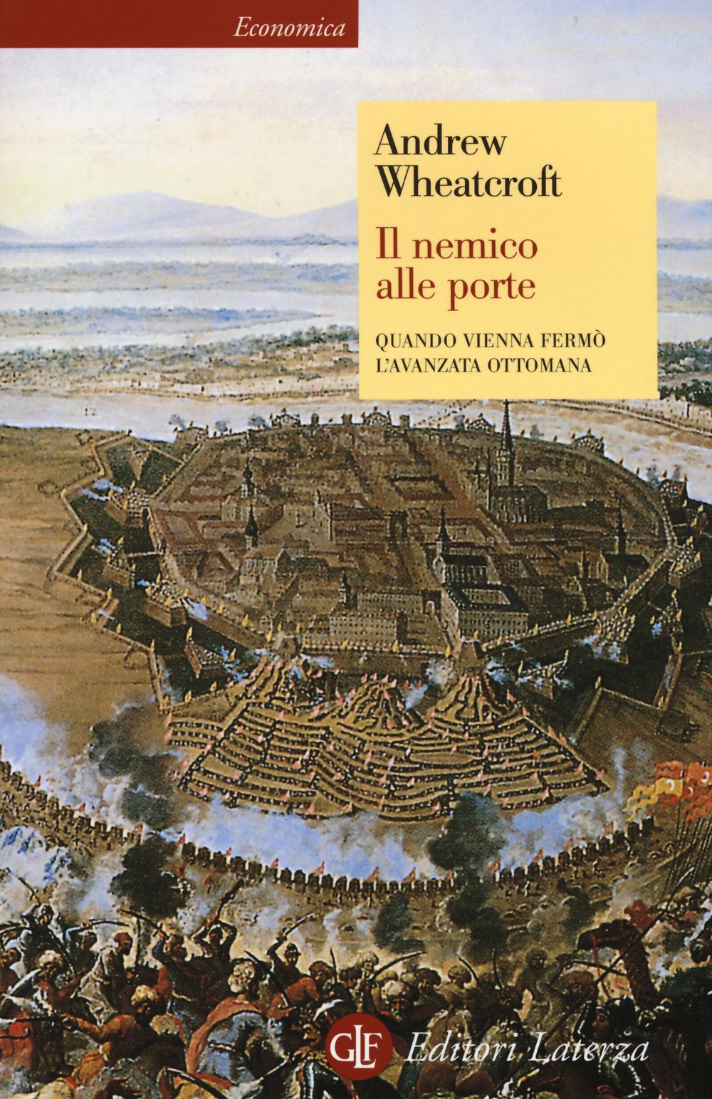 Il nemico alle porte. Quando Vienna fermò l'avanzata ottomana (Economica Laterza) Politics & History