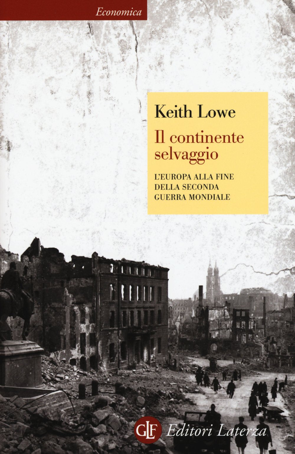 Il continente selvaggio. L'Europa alla fine della seconda guerra mondiale (Economica Laterza) Politics & History
