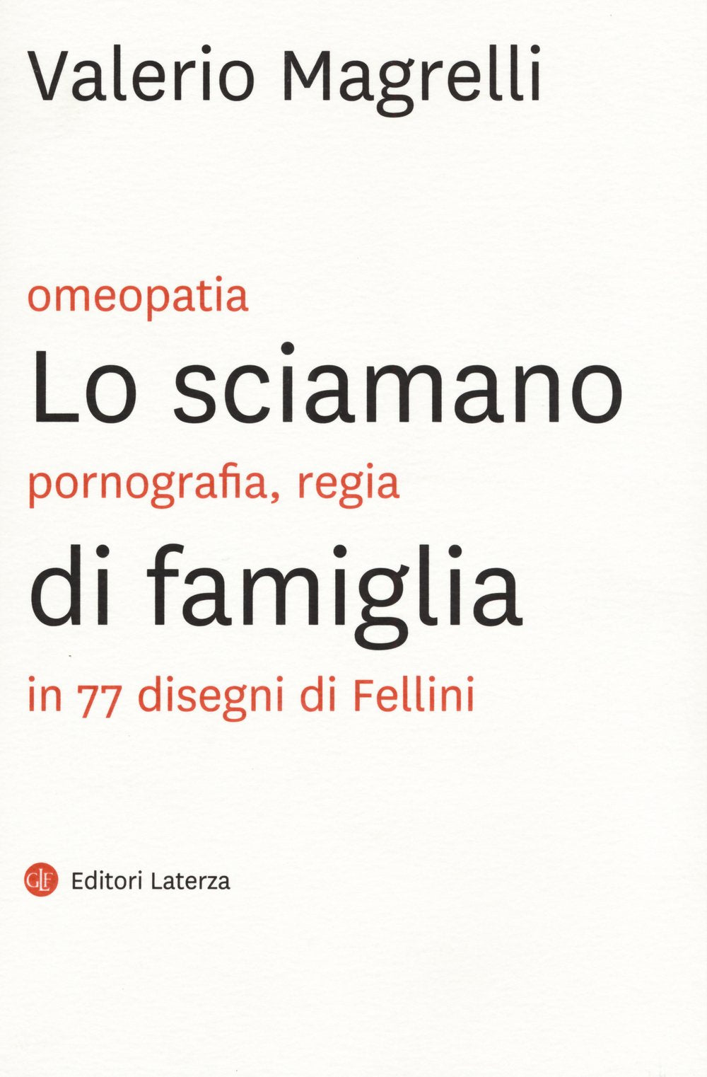 Lo sciamano di famiglia. Omeopatia, pornogragfia, regia in 77 disegni di Fellini. Ediz. illustrata book