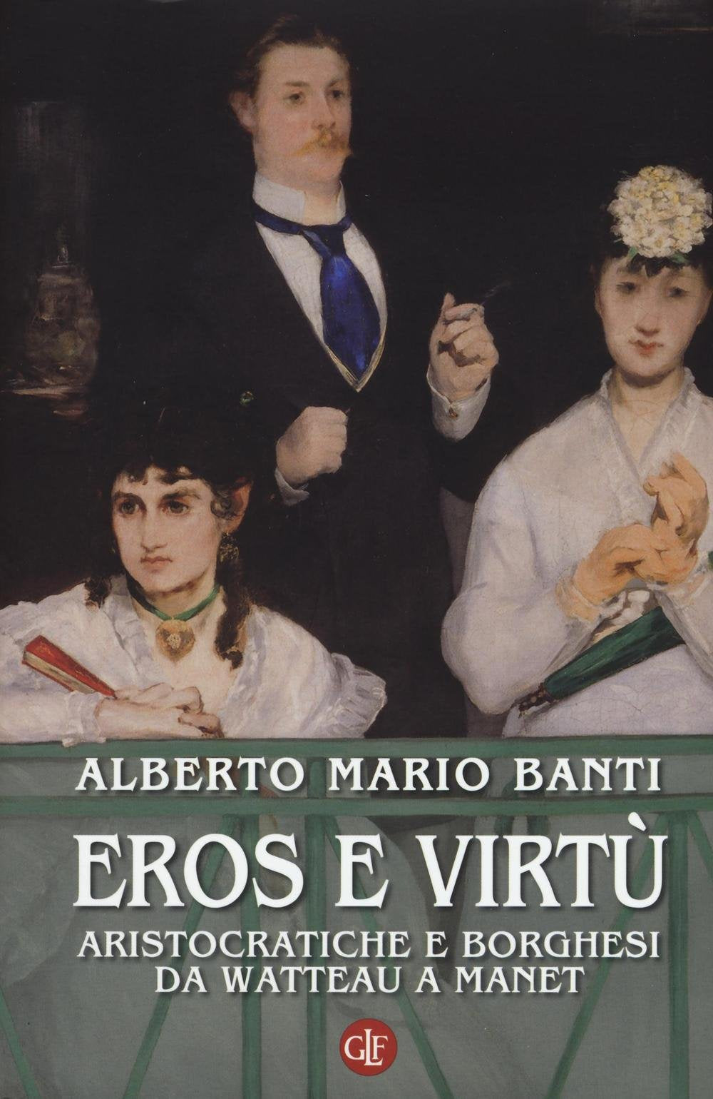 Eros e virtù. Aristocratiche e borghesi da Watteau a Manet. Ediz. illustrata book