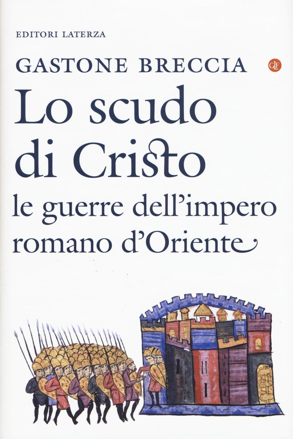Lo scudo di Cristo. Le guerre dell'impero romano d'Oriente Politics & History
