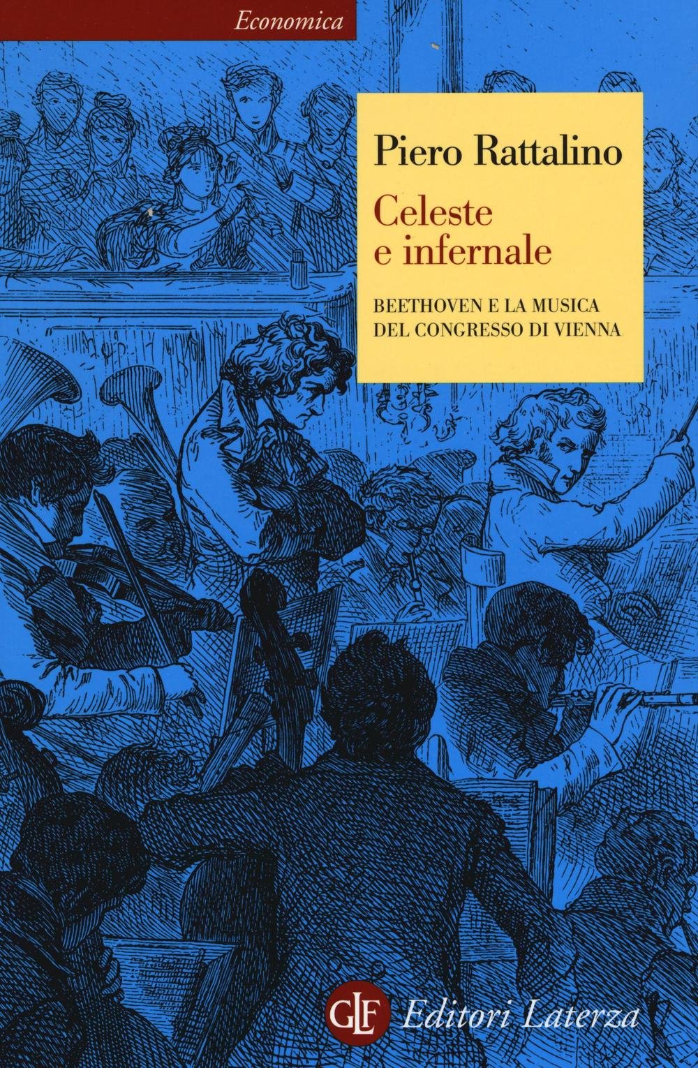 Celeste e infernale. Beethoven e la musica del congresso di Vienna (Economica Laterza) Arts & Music