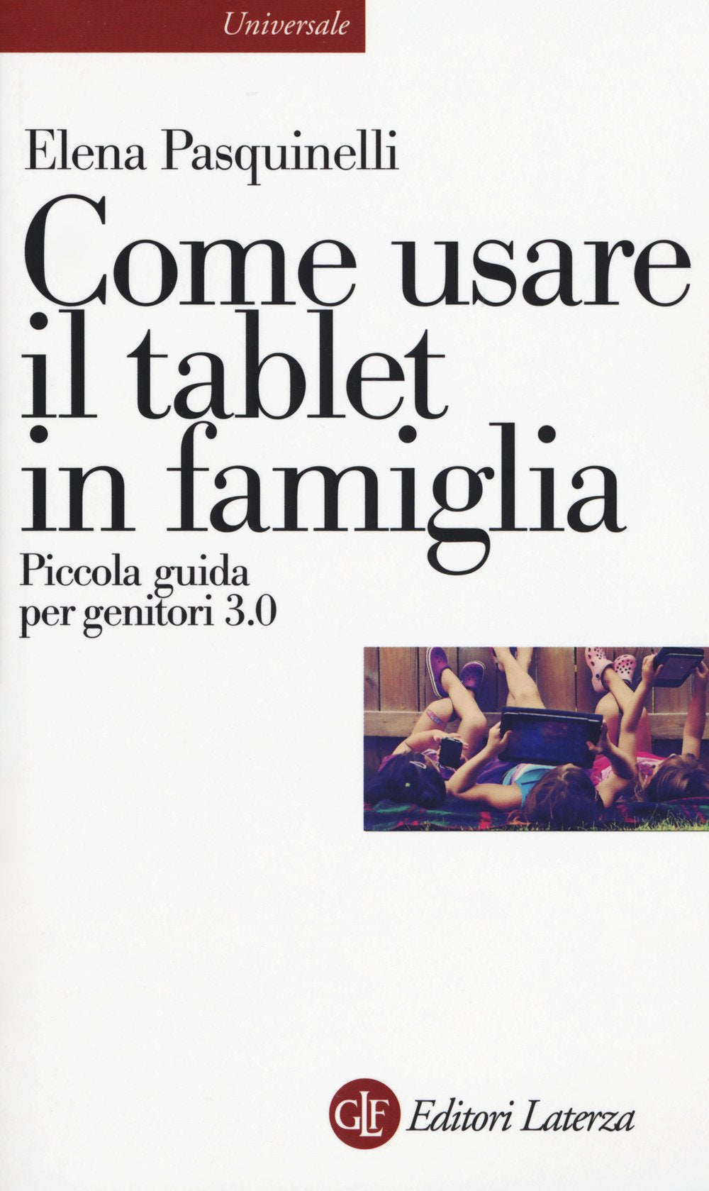 Come usare il tablet in famiglia. Piccola guida per genitori 3.0 (Universale Laterza) Computer Science