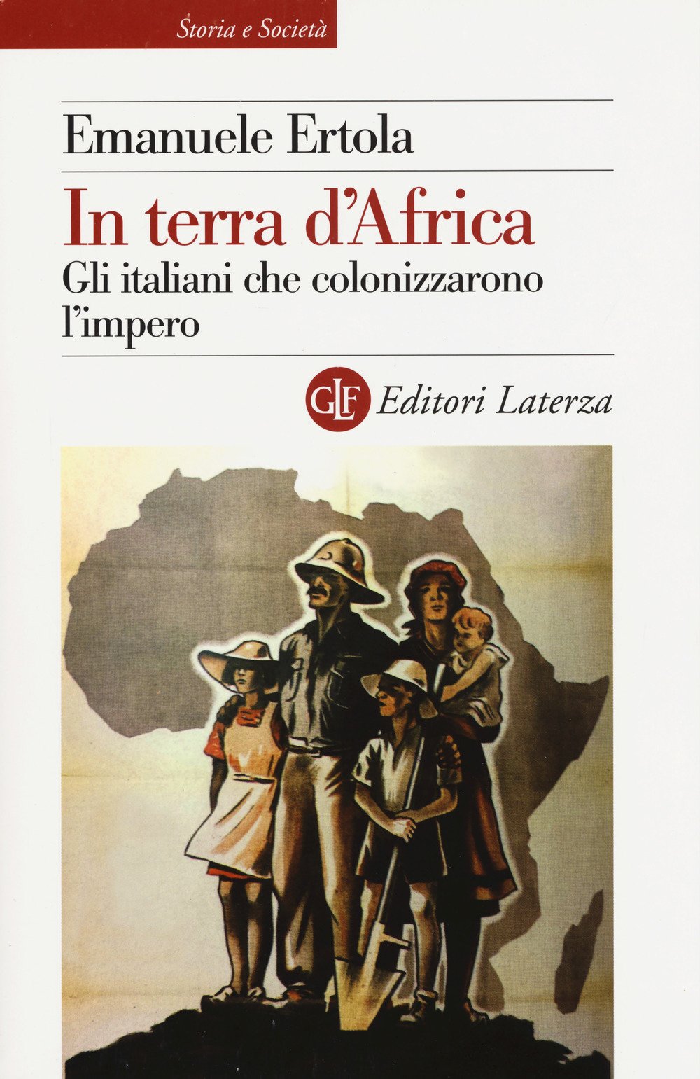In terra d'Africa. Gli italiani che colonizzarono l'impero (Storia e società) Social Sciences