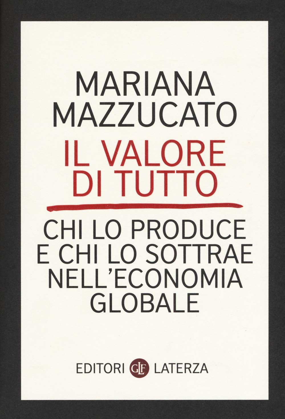 Il valore di tutto. Chi lo produce e chi lo sottrae nell'economia globale (I Robinson. Letture) Business, Finance & Career