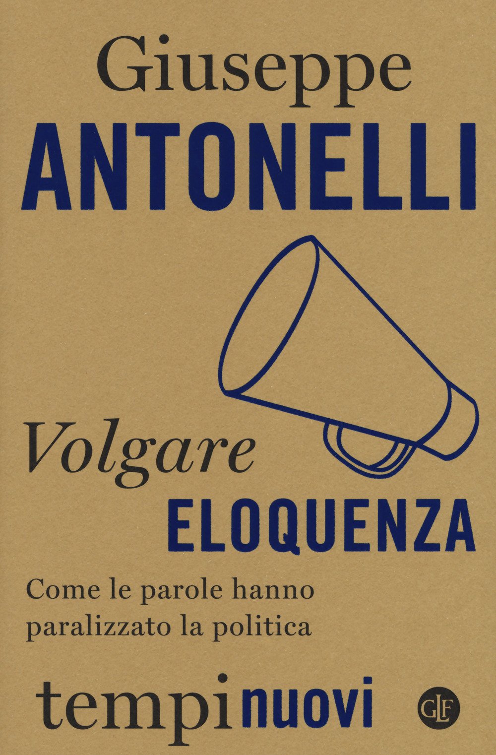 Volgare eloquenza. Come le parole hanno paralizzato la politica Books