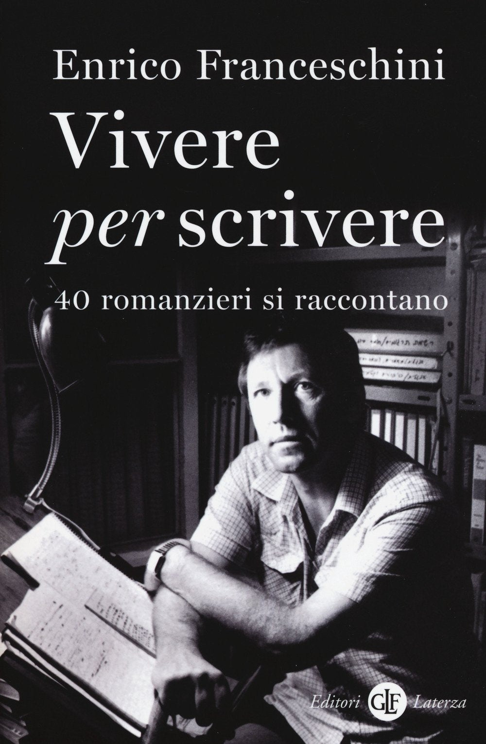 Vivere per scrivere. 40 romanzieri si raccontano Contemporary literature