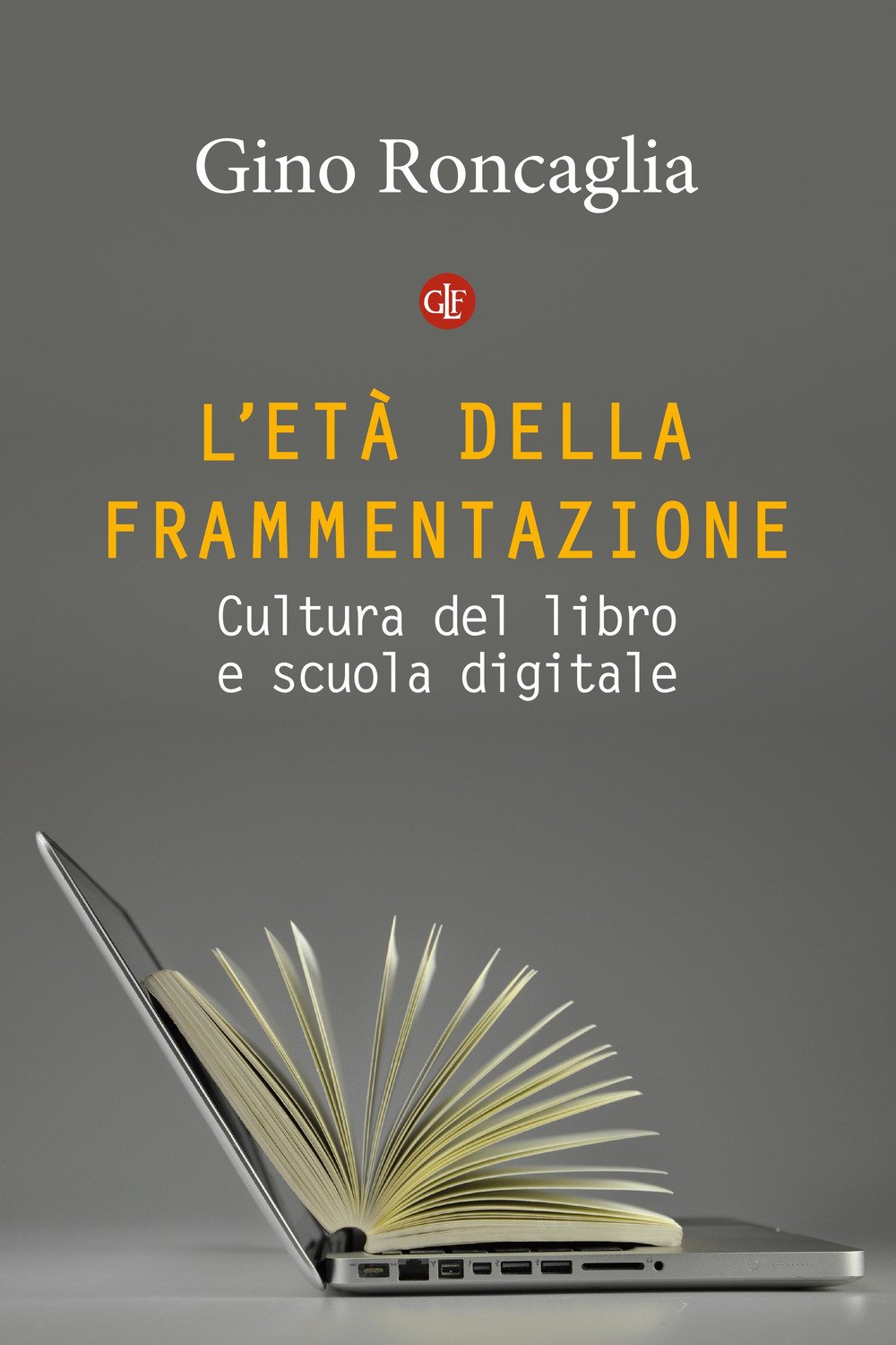 L'età della frammentazione. Cultura del libro e scuola digitale (I Robinson. Letture) Media & Communication