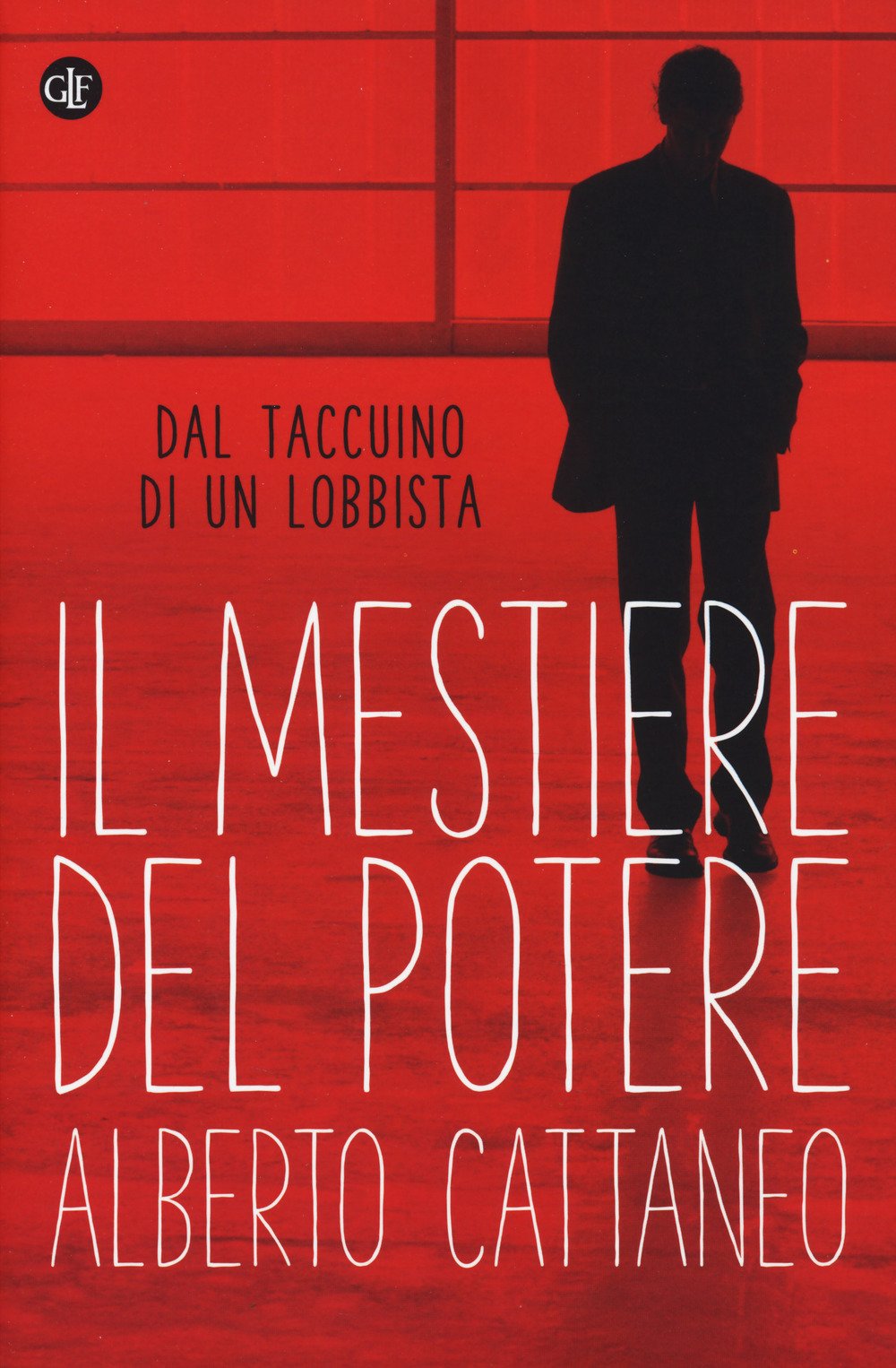 Il mestiere del potere. Dal taccuino di un lobbista Politics & History