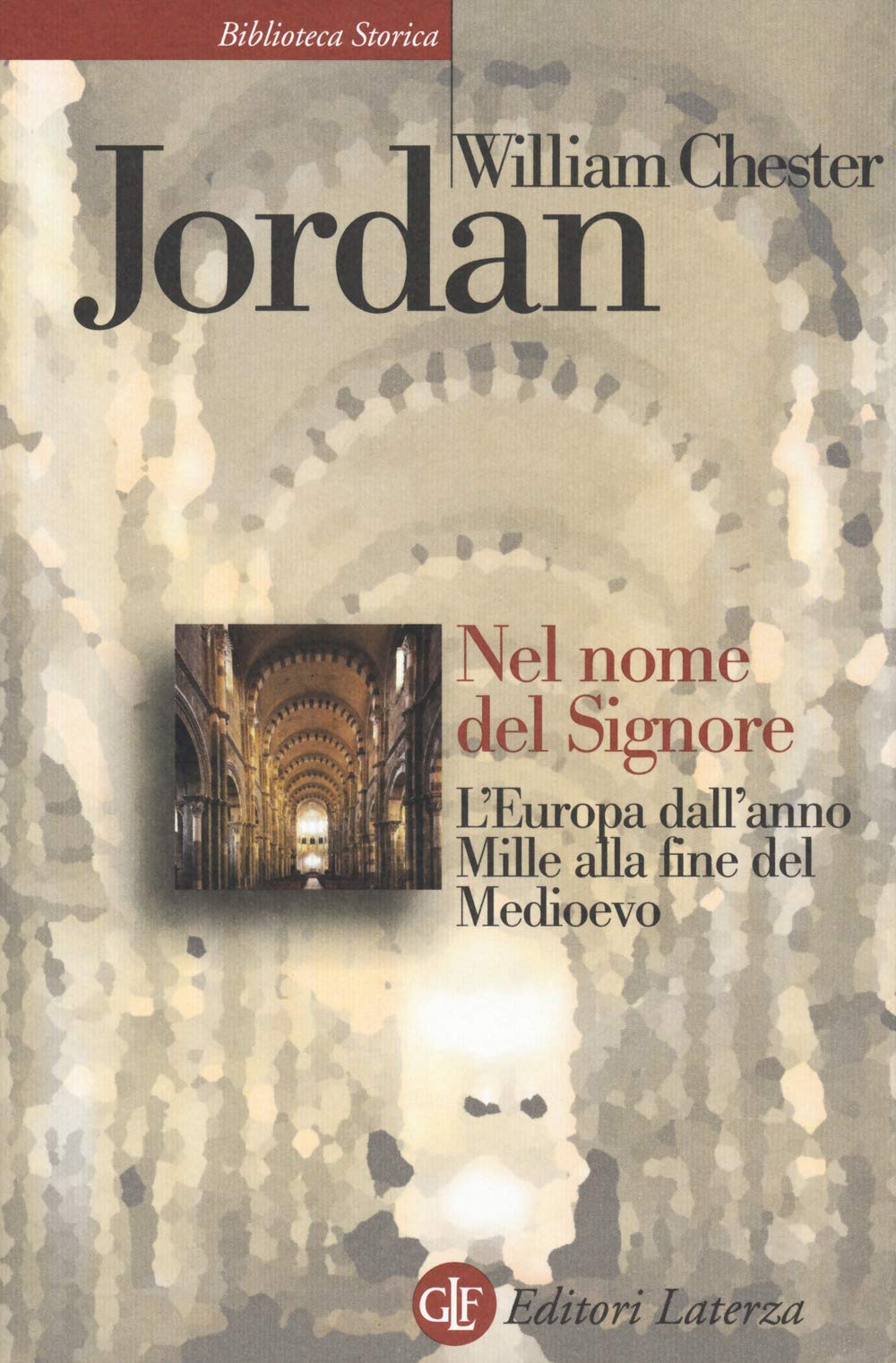 Nel nome del Signore. L'Europa dall'anno Mille alla fine del Medioevo (Biblioteca storica Laterza) Politics & History