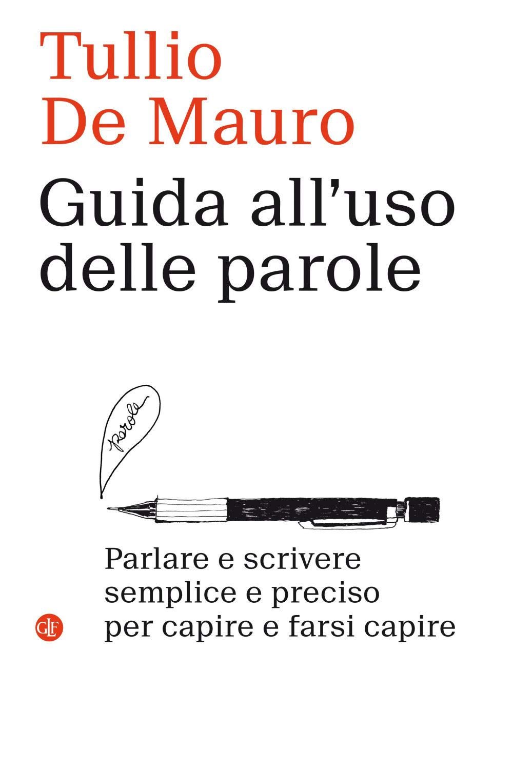 Guida all'uso delle parole. Parlare e scrivere semplice e preciso per capire e farsi capire book