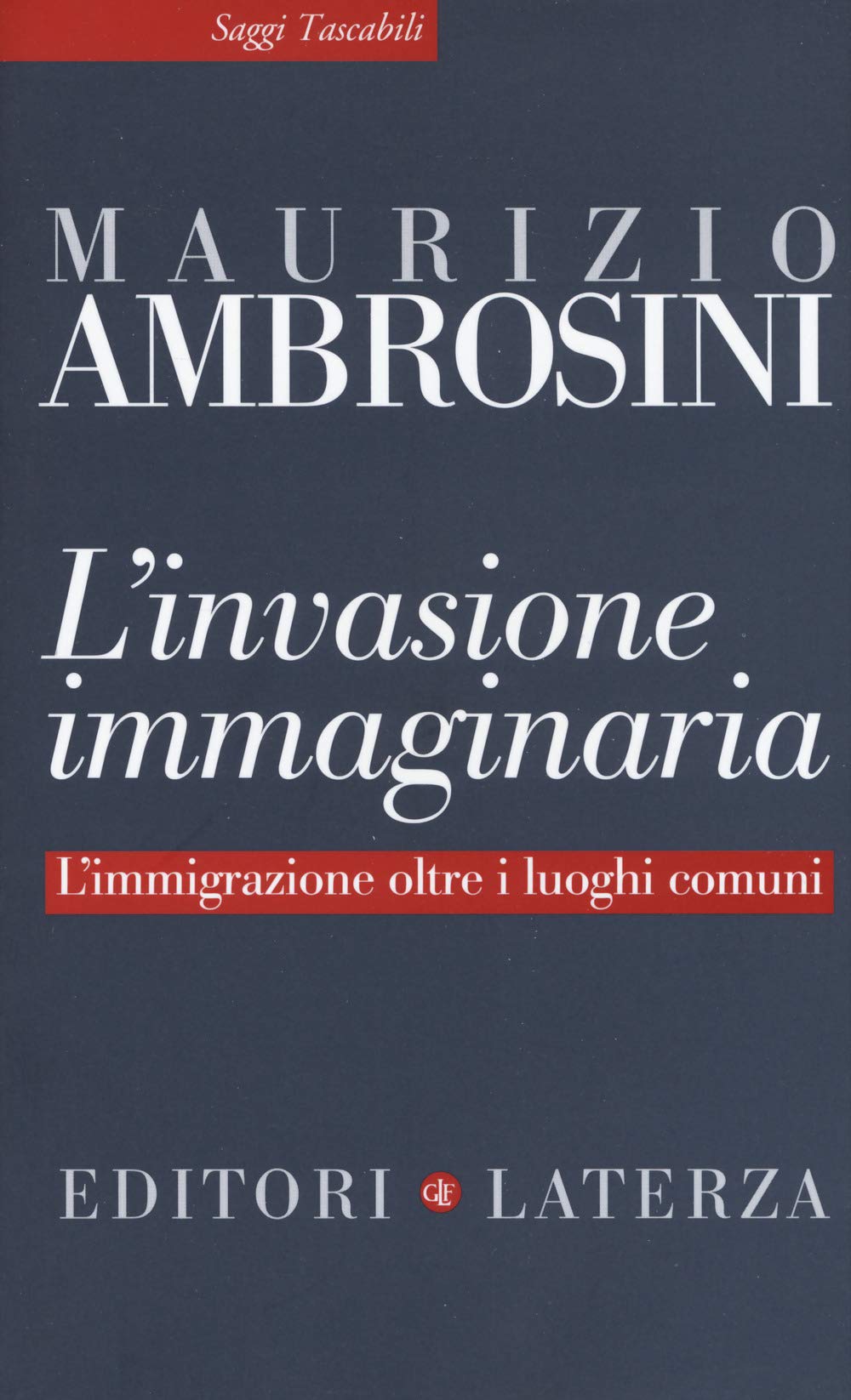 L' invasione immaginaria. L'immigrazione oltre i luoghi comuni Books