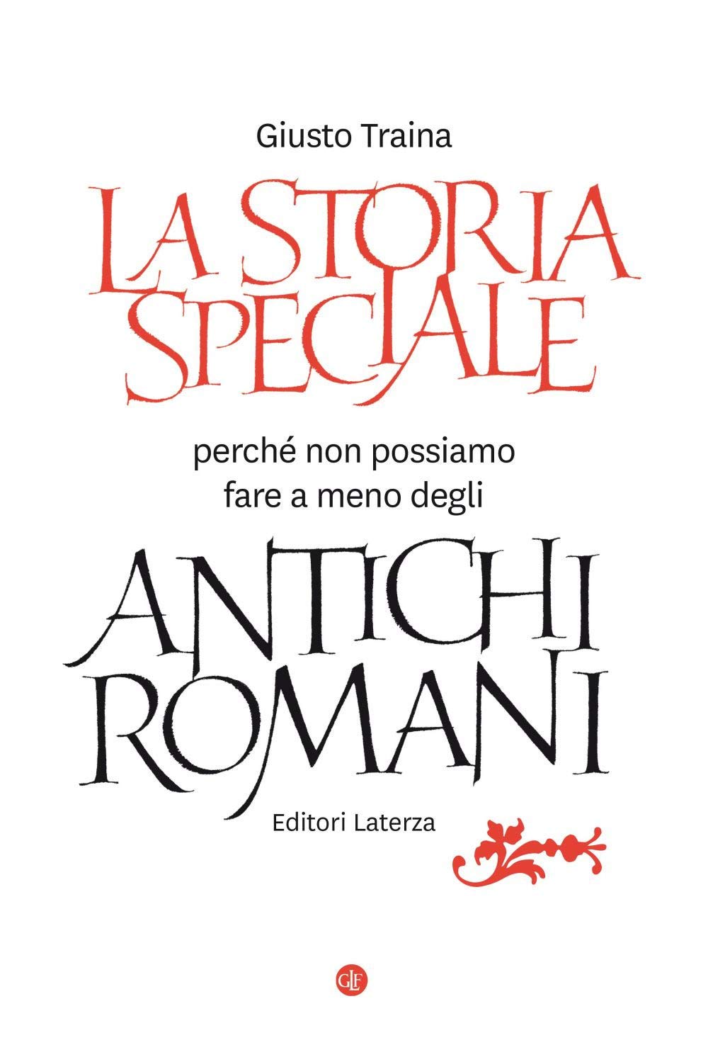 La storia speciale. Perché non possiamo fare a meno degli antichi romani Politics & History