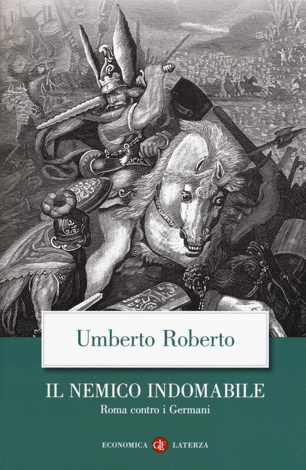 Il nemico indomabile. Roma contro i Germani (Economica Laterza) Politics & History