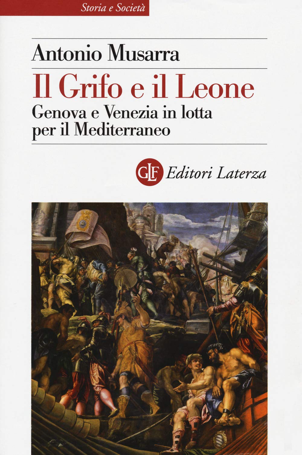 Il grifo e il leone. Genova e Venezia in lotta per il Mediterraneo Politics & History