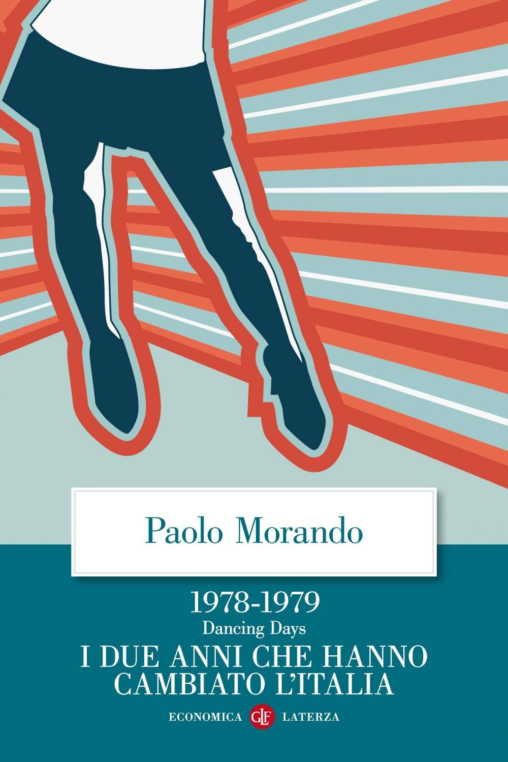 Dancing days. 1978-1979. I due anni che hanno cambiato l'Italia Politics & History