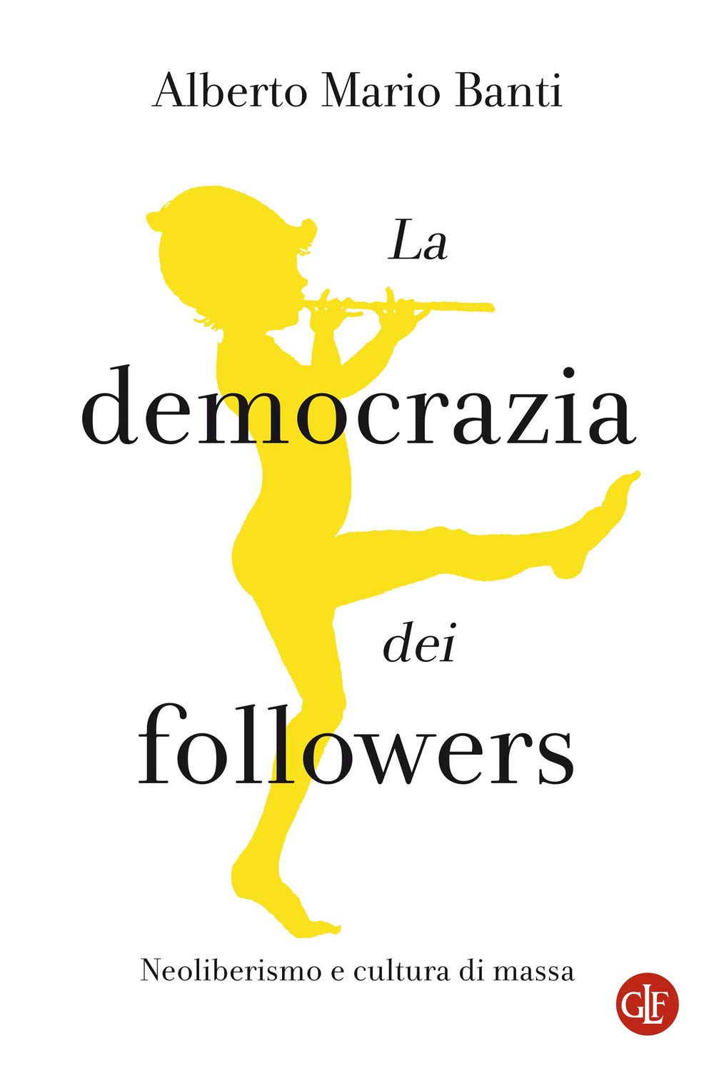 La democrazia dei followers. Neoliberismo e cultura di massa Non-fiction books