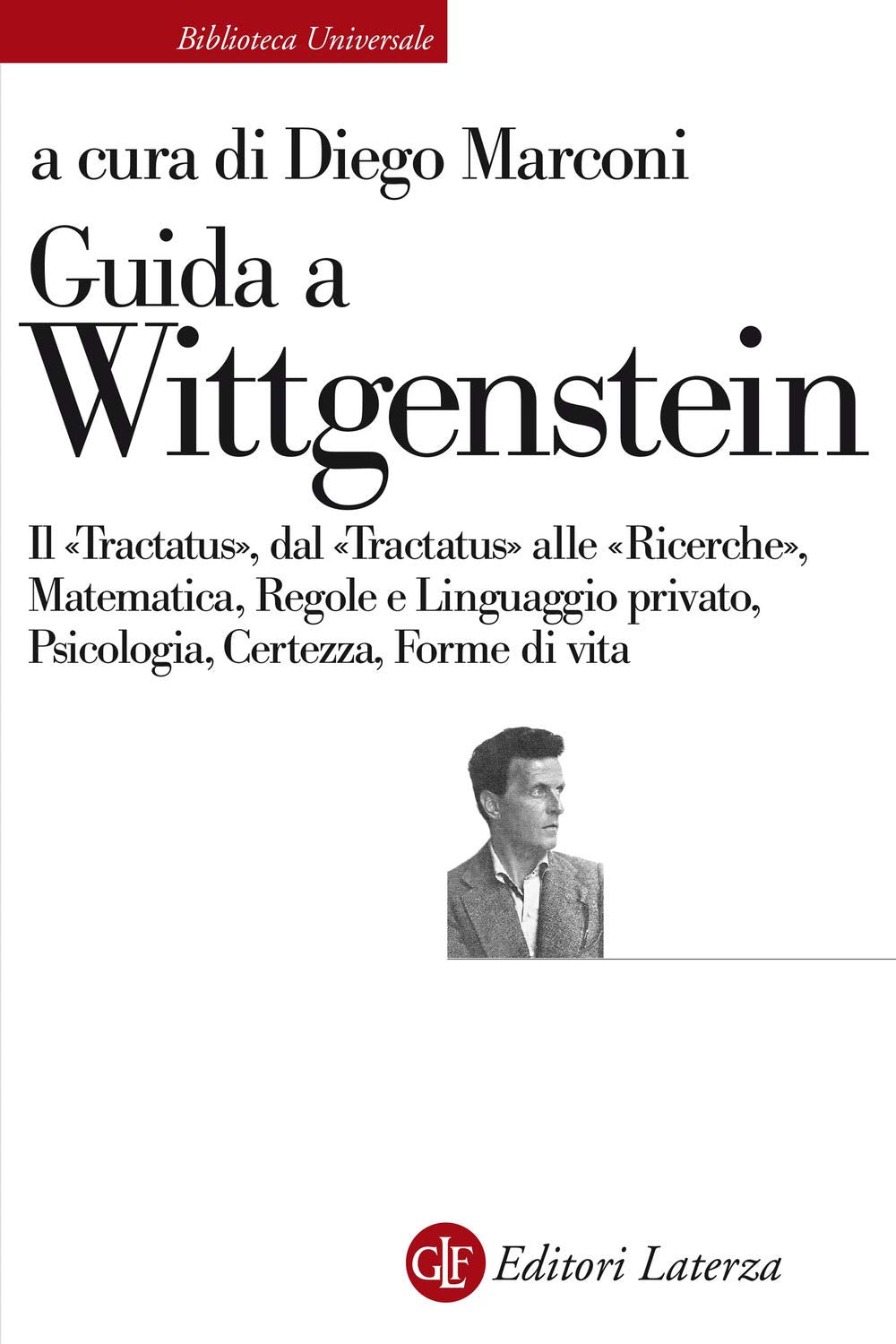 Guida a Wittgenstein. Il «Tractatus», dal «Tractatus» alle «Ricerche», matematica, regole e linguaggio privato, psicologia, certezza, forme di vita book