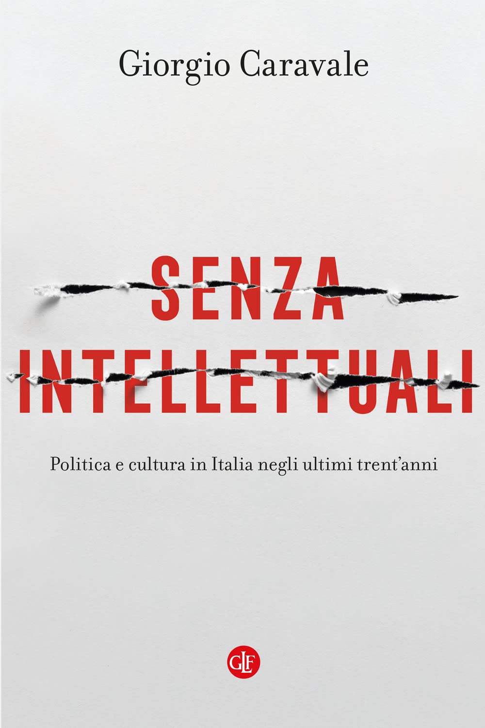 Senza intellettuali. Politica e cultura in Italia negli ultimi trent'anni Books