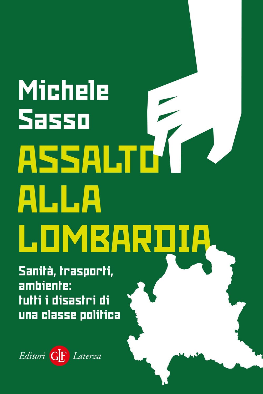 Assalto alla Lombardia. Sanità, trasporti, ambiente: tutti i disastri di una classe politica book