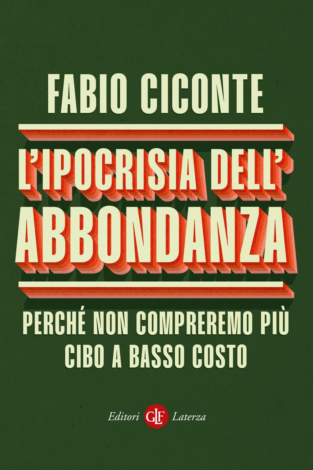 L'ipocrisia dell’abbondanza. Perché non compreremo più cibo a basso costo (I Robinson. Letture) Books