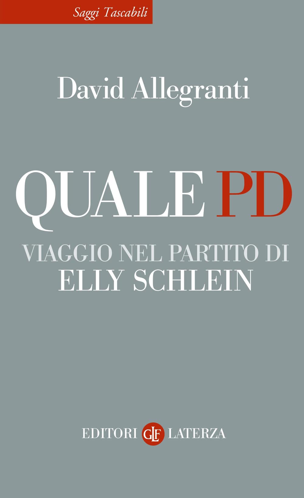 Quale PD. Viaggio nel partito di Elly Schlein (Saggi tascabili Laterza) Social Sciences