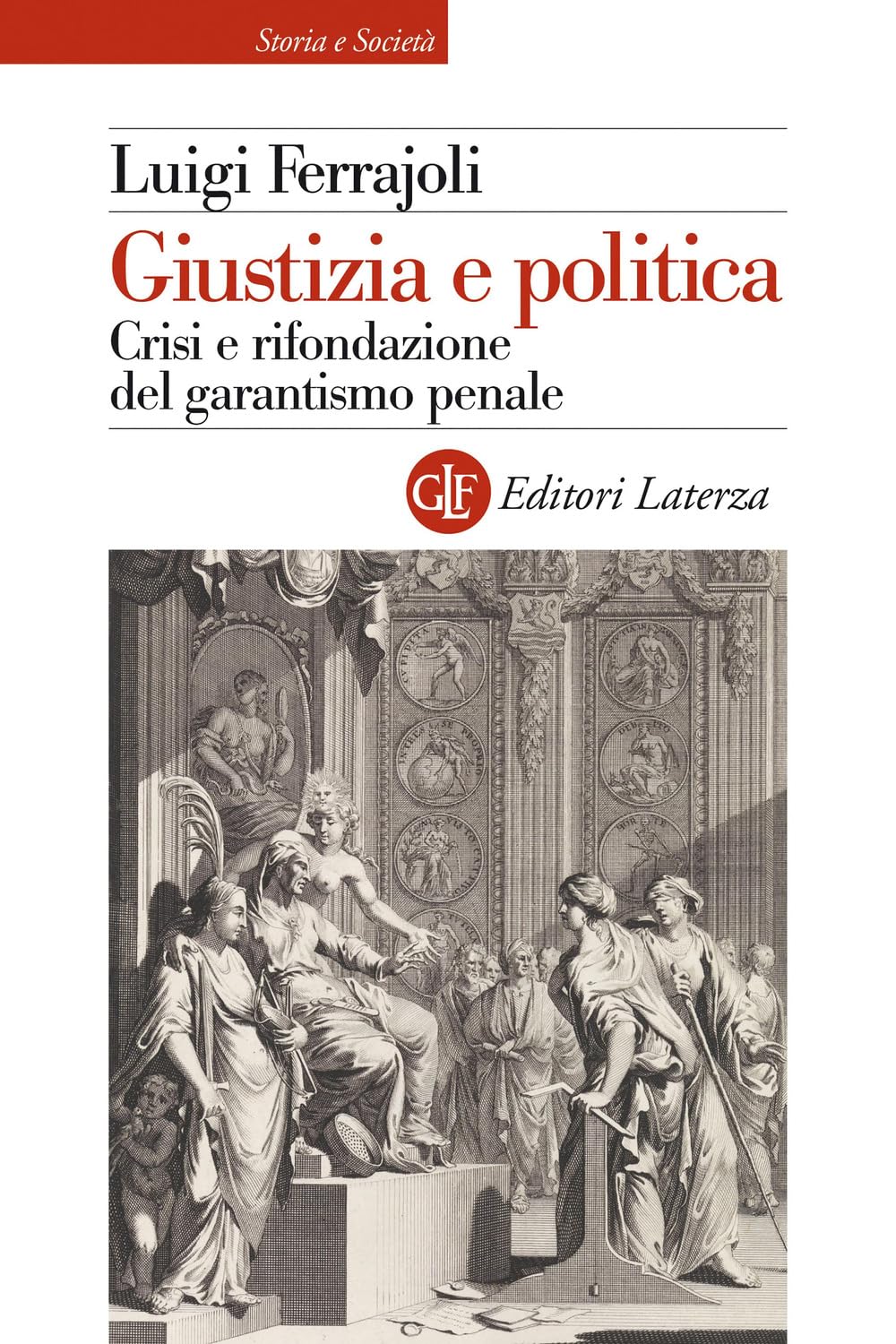 Giustizia e politica. Crisi e rifondazione del garantismo penale (Storia e società) Law