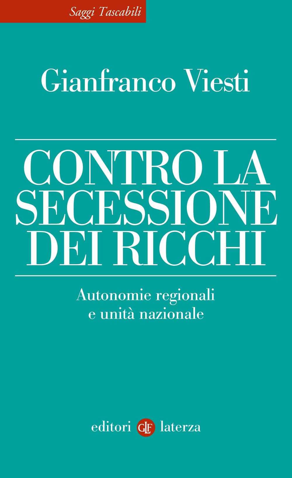 Contro la secessione dei ricchi. Autonomie regionali e unità nazionale (Saggi tascabili Laterza) Business, Finance & Career