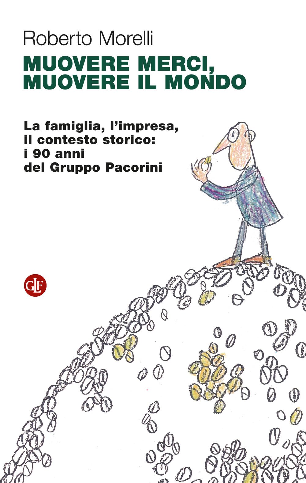 Muovere merci, muovere il mondo. La famiglia, l'impresa, il contesto storico: i 90 anni del Gruppo Pacorini book