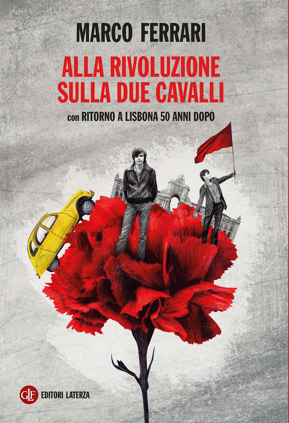 Alla rivoluzione sulla due cavalli. Con Ritorno a Lisbona 50 anni dopo (I Robinson. Letture) Contemporary literature