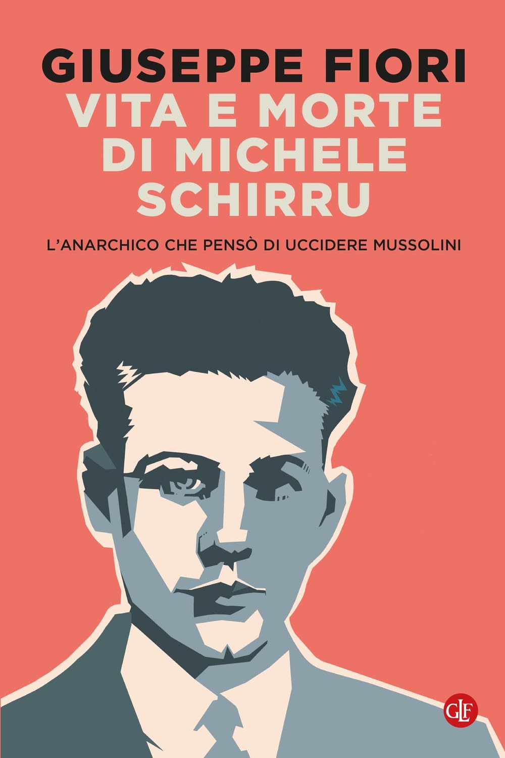 Vita e morte di Michele Schirru. L'anarchico che pensò di uccidere Mussolini (I Robinson. Letture) Politics & Society