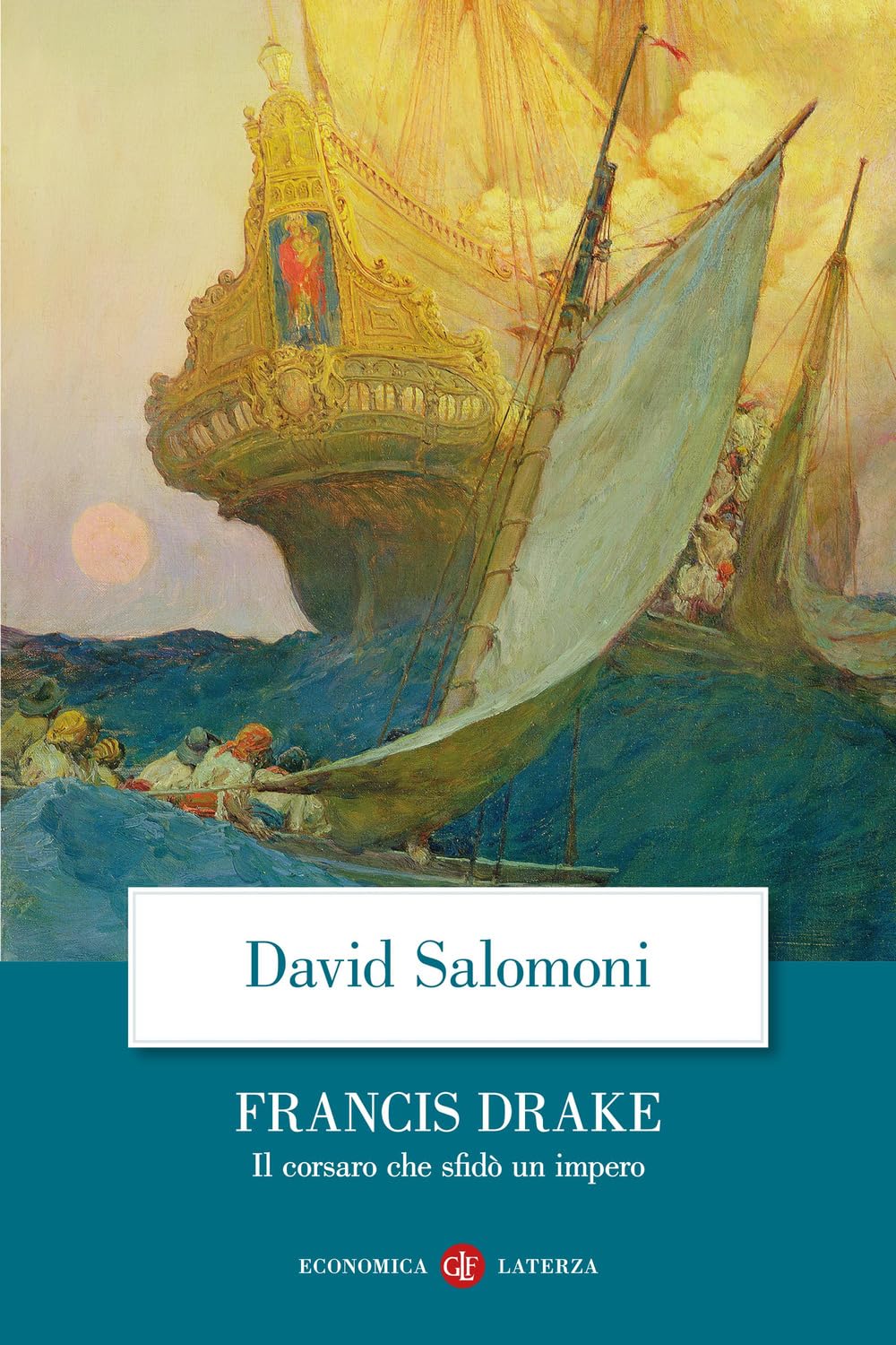 Francis Drake. Il corsaro che sfidò un impero (Economica Laterza) Politics & Society